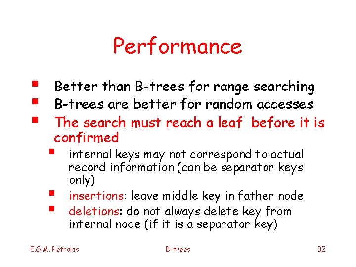 Performance § § § Better than B-trees for range searching B-trees are better for