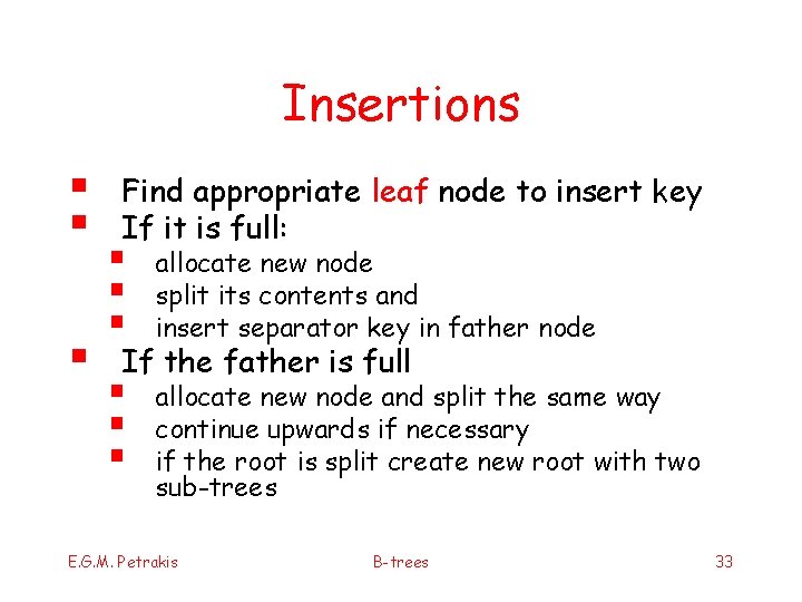 Insertions § § § Find appropriate leaf node to insert key If it is