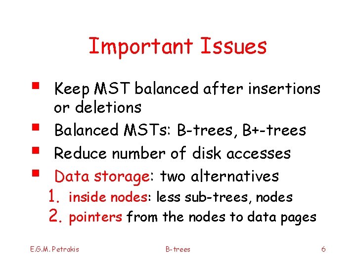 Important Issues § § Keep MST balanced after insertions or deletions Balanced MSTs: B-trees,