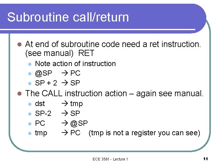 Subroutine call/return l At end of subroutine code need a ret instruction. (see manual)