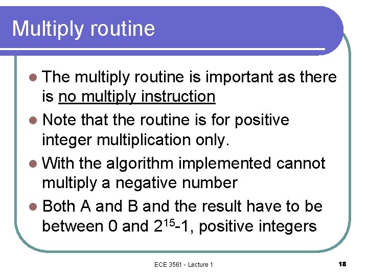 Multiply routine l The multiply routine is important as there is no multiply instruction