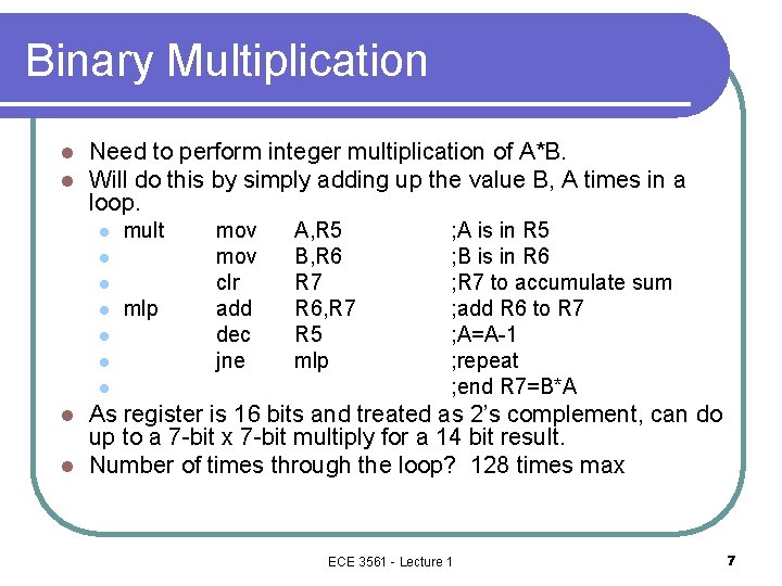 Binary Multiplication l l Need to perform integer multiplication of A*B. Will do this