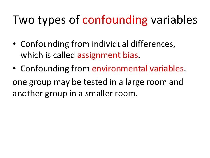 Two types of confounding variables • Confounding from individual differences, which is called assignment