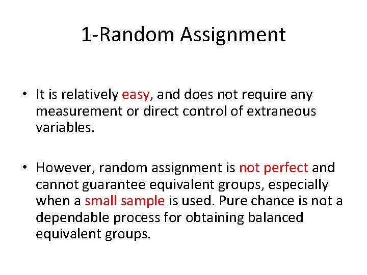 1 -Random Assignment • It is relatively easy, and does not require any measurement