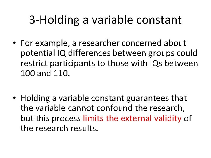3 -Holding a variable constant • For example, a researcher concerned about potential IQ