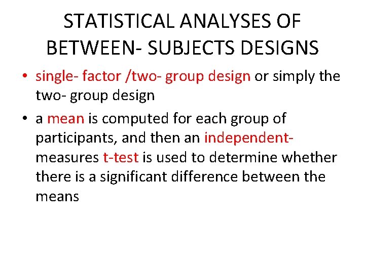 STATISTICAL ANALYSES OF BETWEEN- SUBJECTS DESIGNS • single- factor /two- group design or simply