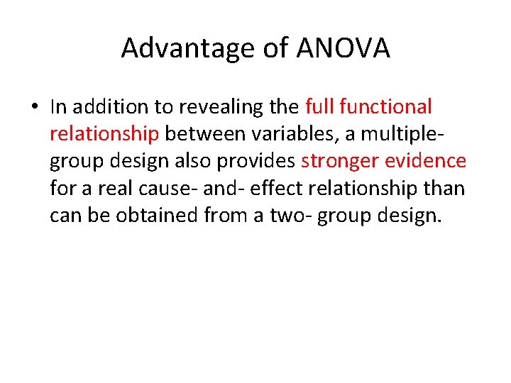 Advantage of ANOVA • In addition to revealing the full functional relationship between variables,
