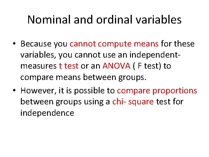 Nominal and ordinal variables • Because you cannot compute means for these variables, you