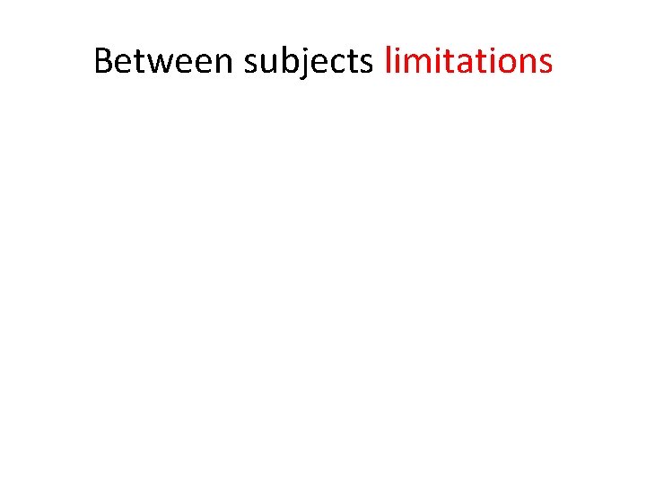 Between subjects limitations 