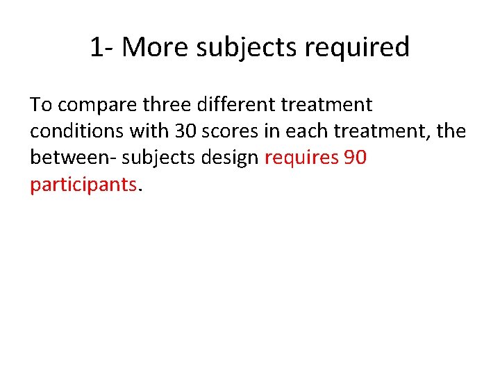 1 - More subjects required To compare three different treatment conditions with 30 scores
