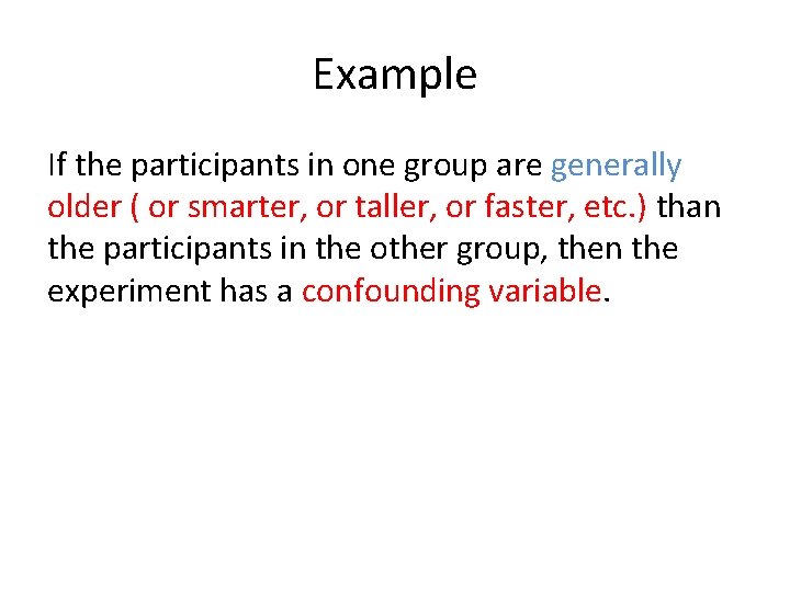 Example If the participants in one group are generally older ( or smarter, or