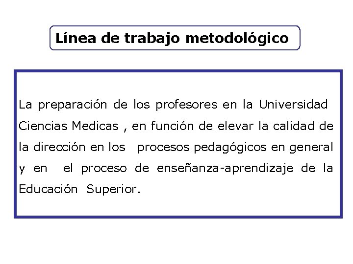 Línea de trabajo metodológico La preparación de los profesores en la Universidad Ciencias Medicas