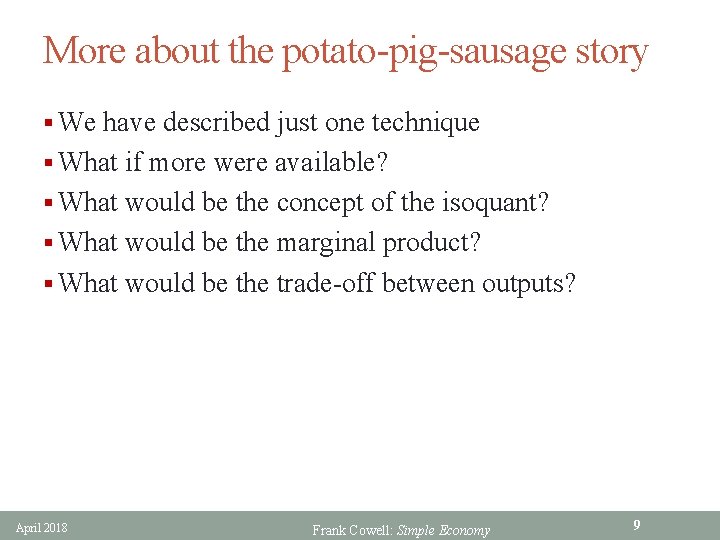 More about the potato-pig-sausage story § We have described just one technique § What