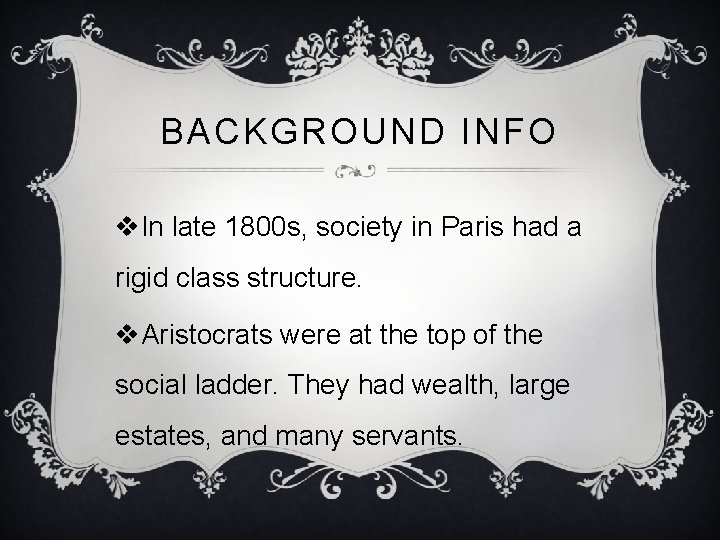 BACKGROUND INFO v. In late 1800 s, society in Paris had a rigid class