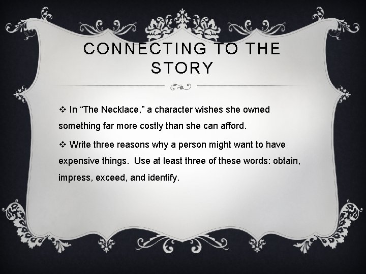 CONNECTING TO THE STORY v In “The Necklace, ” a character wishes she owned
