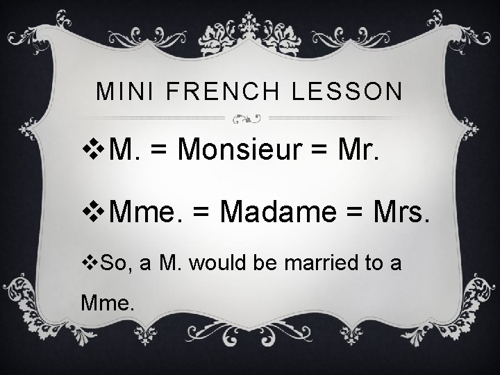MINI FRENCH LESSON v. M. = Monsieur = Mr. v. Mme. = Madame =