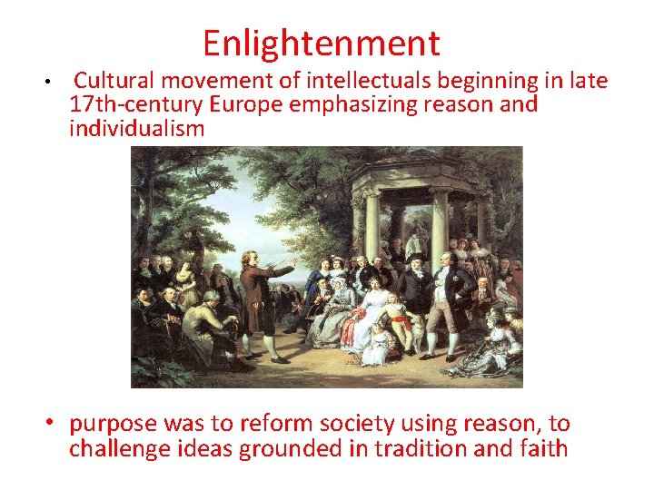 Enlightenment • Cultural movement of intellectuals beginning in late 17 th-century Europe emphasizing reason