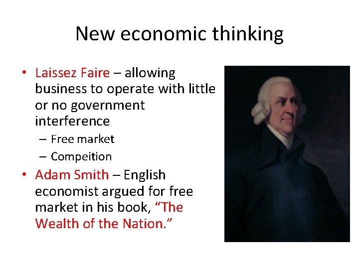 New economic thinking • Laissez Faire – allowing business to operate with little or
