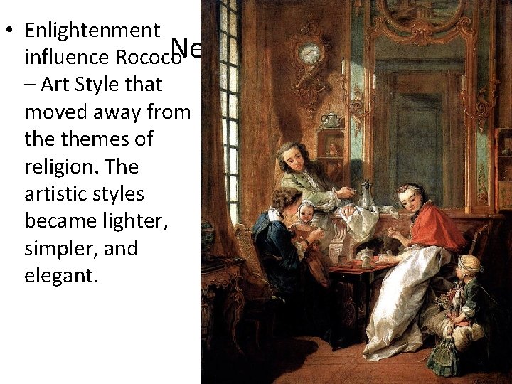  • Enlightenment New influence Rococo – Art Style that moved away from themes
