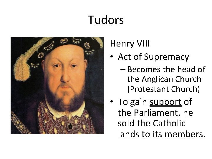 Tudors Henry VIII • Act of Supremacy – Becomes the head of the Anglican