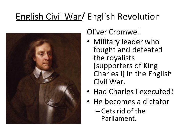 English Civil War/ English Revolution Oliver Cromwell • Military leader who fought and defeated