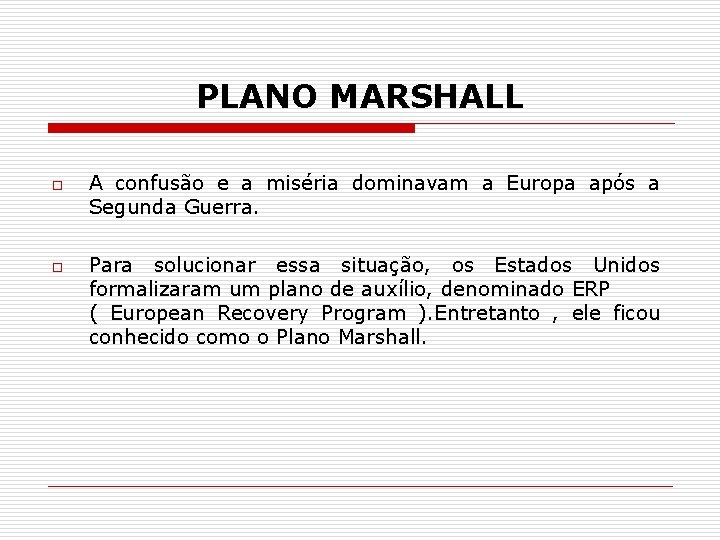 PLANO MARSHALL o o A confusão e a miséria dominavam a Europa após a