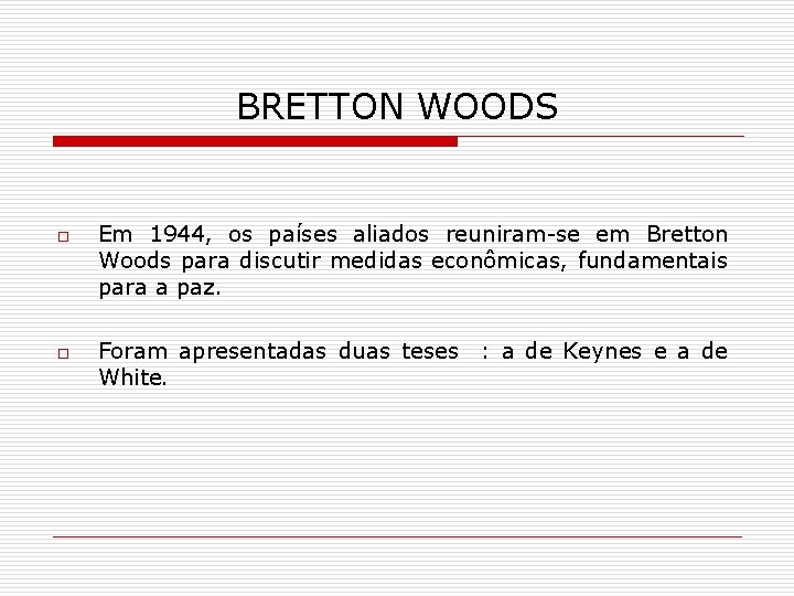 BRETTON WOODS o o Em 1944, os países aliados reuniram-se em Bretton Woods para