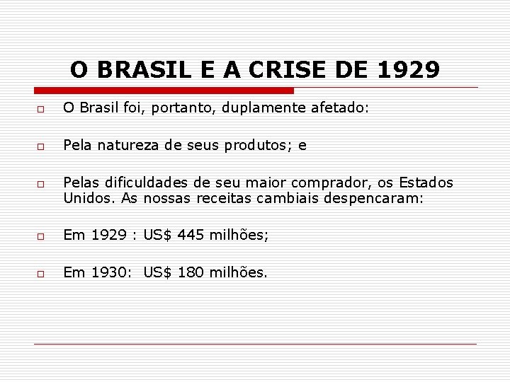 O BRASIL E A CRISE DE 1929 o O Brasil foi, portanto, duplamente afetado: