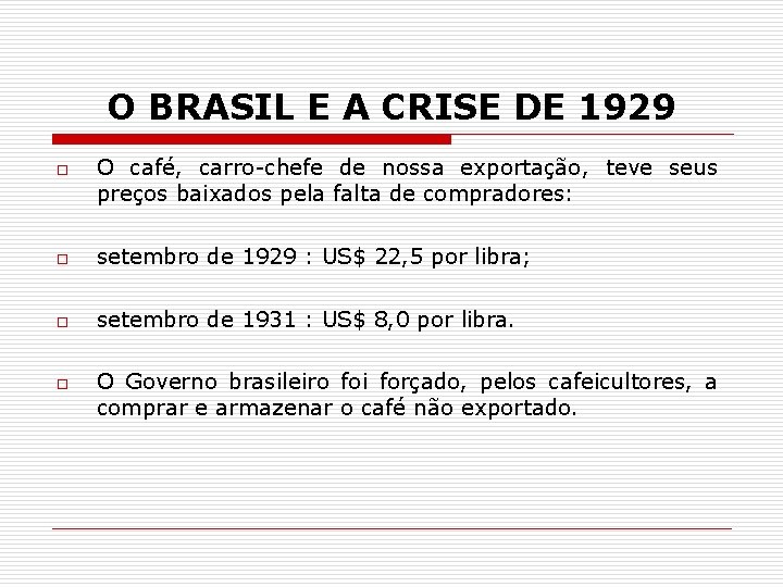 O BRASIL E A CRISE DE 1929 o O café, carro-chefe de nossa exportação,