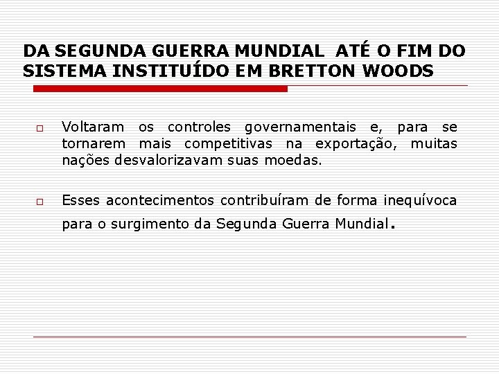 DA SEGUNDA GUERRA MUNDIAL ATÉ O FIM DO SISTEMA INSTITUÍDO EM BRETTON WOODS o