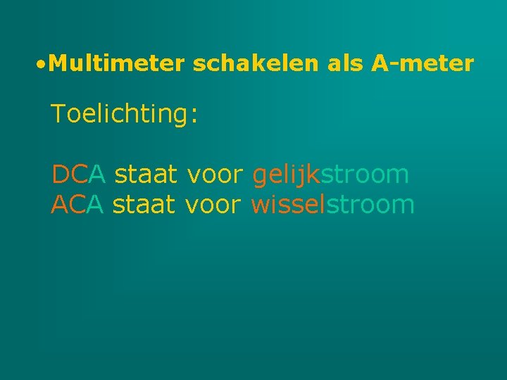  • Multimeter schakelen als A-meter Toelichting: DCA staat voor gelijkstroom ACA staat voor