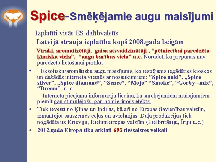 Spice Smēķējamie augu maisījumi Izplatīti visās ES dalībvalstīs Latvijā strauja izplatība kopš 2008. gada