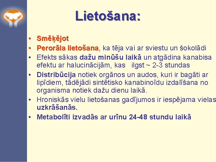 Lietošana: • • • Smēķējot Perorāla lietošana, lietošana ka tēja vai ar sviestu un