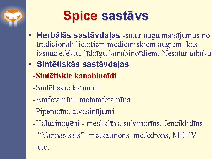 Spice sastāvs • Herbālās sastāvdaļas -satur augu maisījumus no tradicionāli lietotiem medicīniskiem augiem, kas