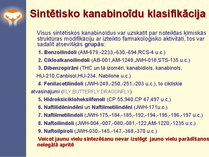 Sintētisko kanabinoīdu klasifikācija Visus sintētiskos kanabinoīdus var uzskatīt par noteiktas ķīmiskās struktūras modifikāciju ar