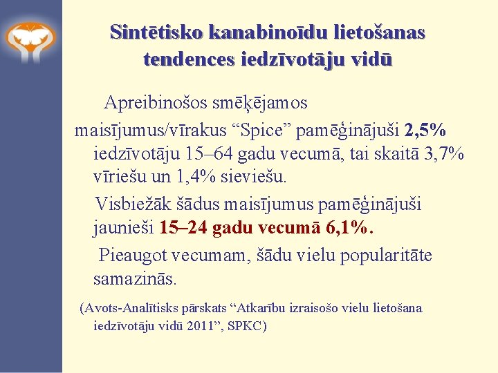 Sintētisko kanabinoīdu lietošanas tendences iedzīvotāju vidū Apreibinošos smēķējamos maisījumus/vīrakus “Spice” pamēģinājuši 2, 5% iedzīvotāju