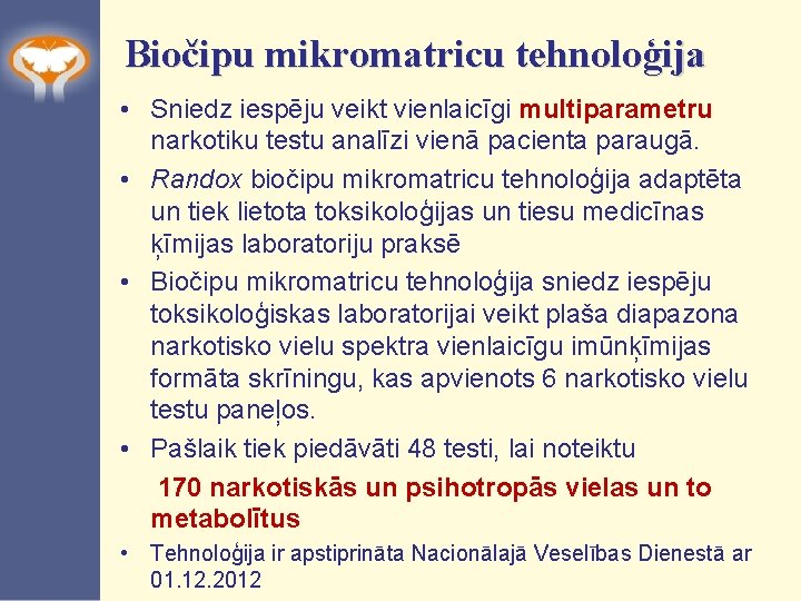 Biočipu mikromatricu tehnoloģija • Sniedz iespēju veikt vienlaicīgi multiparametru narkotiku testu analīzi vienā pacienta