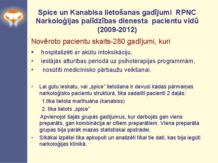 Spice un Kanabisa lietošanas gadījumi RPNC Narkoloģijas palīdzības dienesta pacientu vidū (2009 -2012) Novēroto