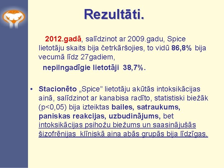 Rezultāti. 2012. gadā, salīdzinot ar 2009. gadu, Spice lietotāju skaits bija četrkāršojies, to vidū