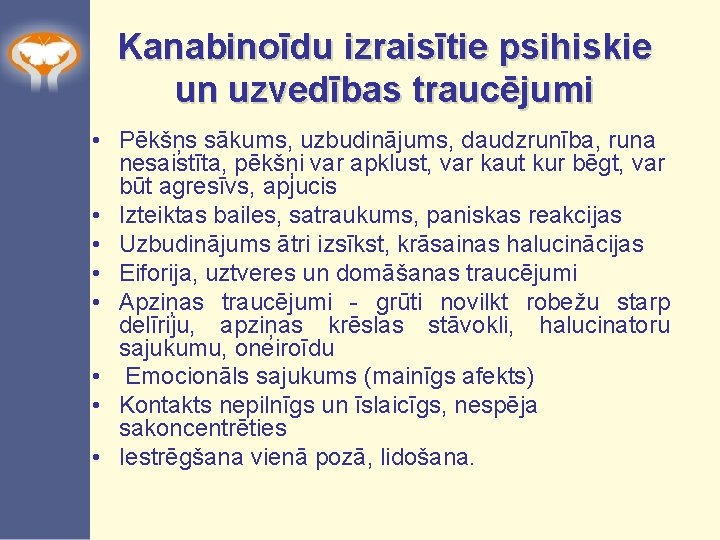 Kanabinoīdu izraisītie psihiskie un uzvedības traucējumi • Pēkšņs sākums, uzbudinājums, daudzrunība, runa nesaistīta, pēkšņi