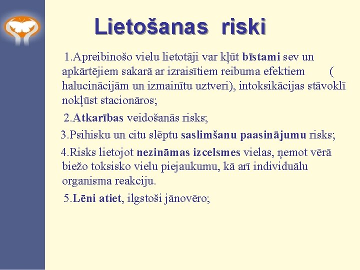 Lietošanas riski 1. Apreibinošo vielu lietotāji var kļūt bīstami sev un apkārtējiem sakarā ar