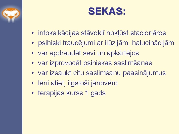 SEKAS: • • intoksikācijas stāvoklī nokļūst stacionāros psihiski traucējumi ar ilūzijām, halucinācijām var apdraudēt