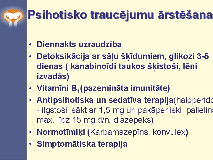 Psihotisko traucējumu ārstēšana • Diennakts uzraudzība • Detoksikācija ar sāļu šķīdumiem, glikozi 3 -5