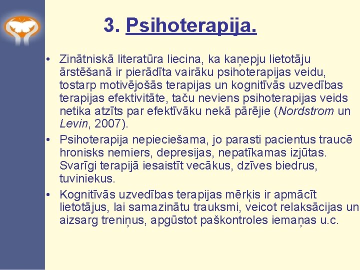 3. Psihoterapija. • Zinātniskā literatūra liecina, ka kaņepju lietotāju ārstēšanā ir pierādīta vairāku psihoterapijas