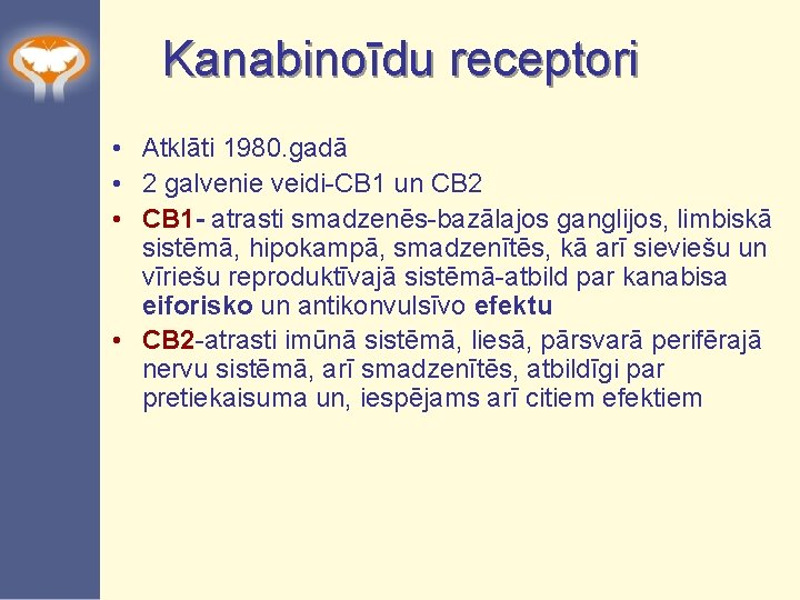 Kanabinoīdu receptori • Atklāti 1980. gadā • 2 galvenie veidi-CB 1 un CB 2