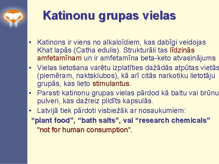 Katinonu grupas vielas • Katinons ir viens no alkaloīdiem, kas dabīgi veidojas Khat lapās