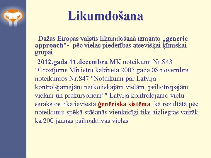 Likumdošana Dažas Eiropas valstis likumdošanā izmanto „generic approach”- pēc vielas piederības atsevišķai ķīmiskai grupai