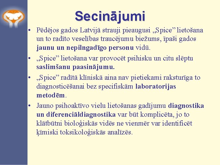 Secinājumi • Pēdējos gados Latvijā strauji pieaugusi „Spice” lietošana un to radīto veselības traucējumu