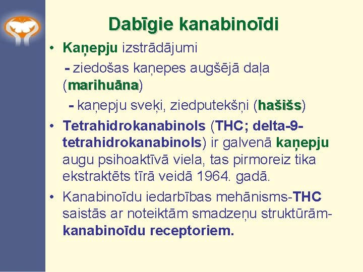 Dabīgie kanabinoīdi • Kaņepju izstrādājumi - ziedošas kaņepes augšējā daļa (marihuāna) marihuāna - kaņepju