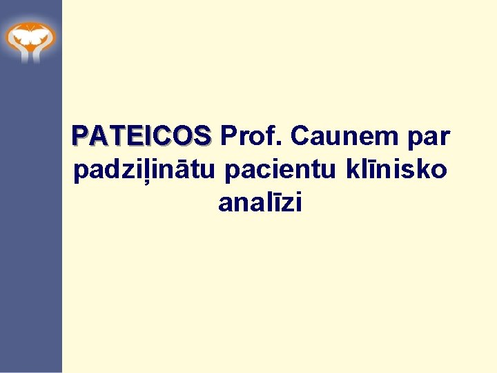 PATEICOS Prof. Caunem par padziļinātu pacientu klīnisko analīzi 